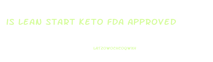 is lean start keto fda approved