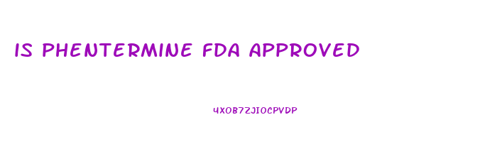is phentermine fda approved