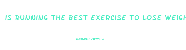 is running the best exercise to lose weight fast