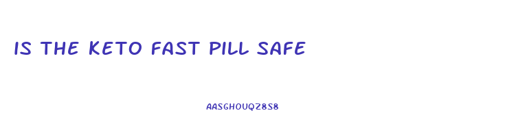is the keto fast pill safe
