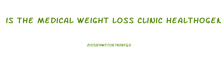 is the medical weight loss clinic healthogenics good or bad