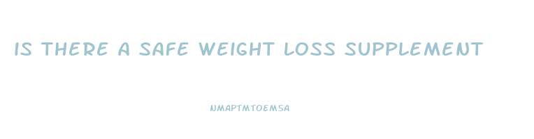is there a safe weight loss supplement