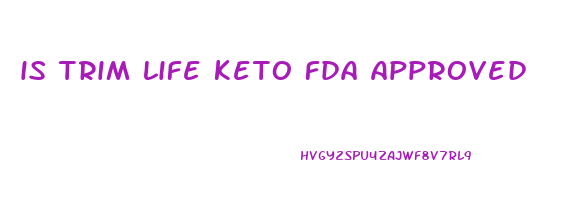 is trim life keto fda approved