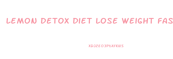 lemon detox diet lose weight fast
