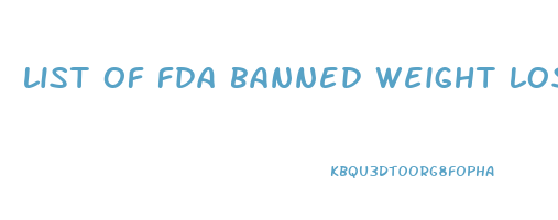 list of fda banned weight loss drugs