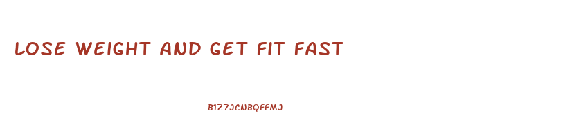 lose weight and get fit fast