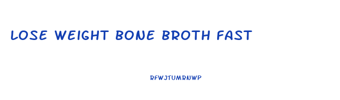 lose weight bone broth fast