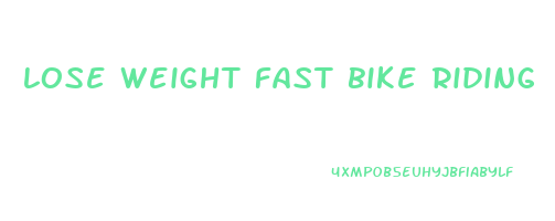 lose weight fast bike riding