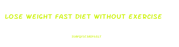 lose weight fast diet without exercise