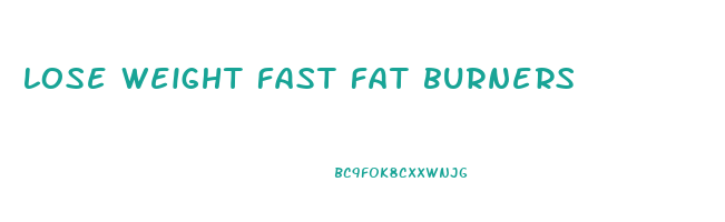 lose weight fast fat burners
