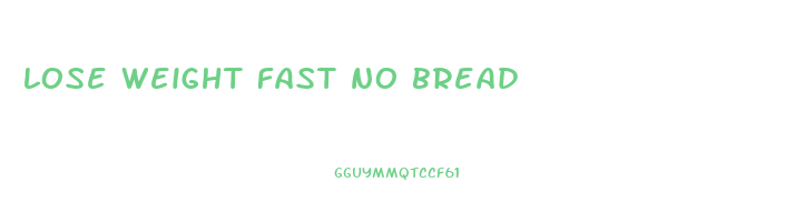 lose weight fast no bread