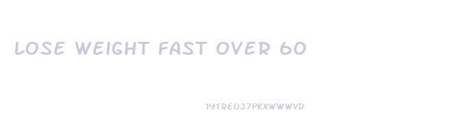 lose weight fast over 60