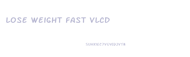 lose weight fast vlcd