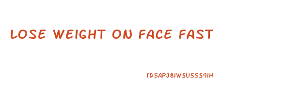 lose weight on face fast