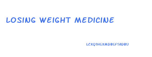 losing weight medicine