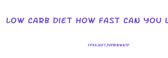 low carb diet how fast can you lose weight