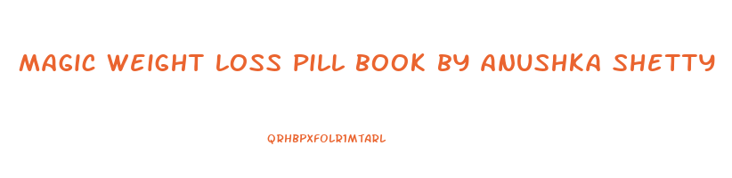 magic weight loss pill book by anushka shetty