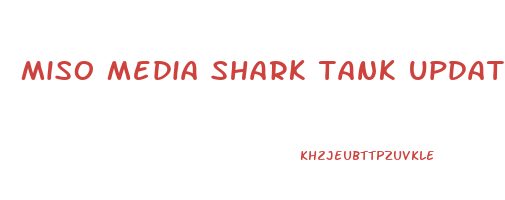 miso media shark tank update