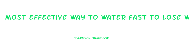 most effective way to water fast to lose weight