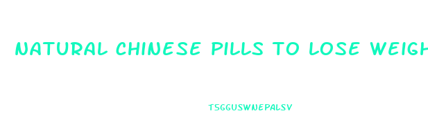 natural chinese pills to lose weight
