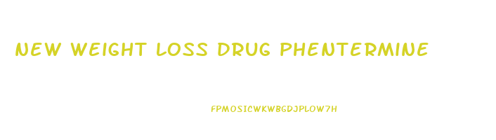 new weight loss drug phentermine