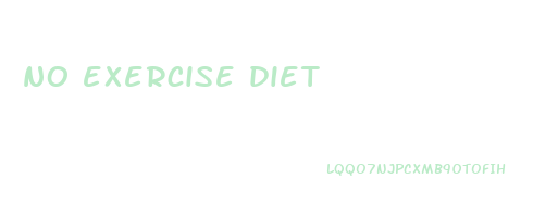 no exercise diet