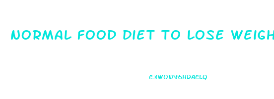 normal food diet to lose weight fast