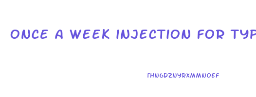 once a week injection for type 2 diabetes side effects