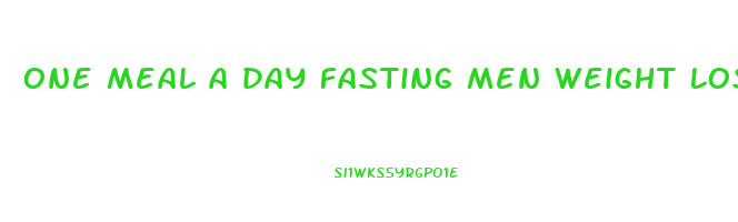 one meal a day fasting men weight los