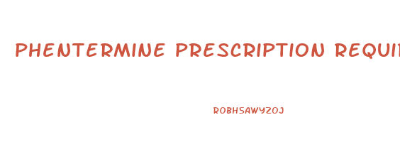 phentermine prescription requirements