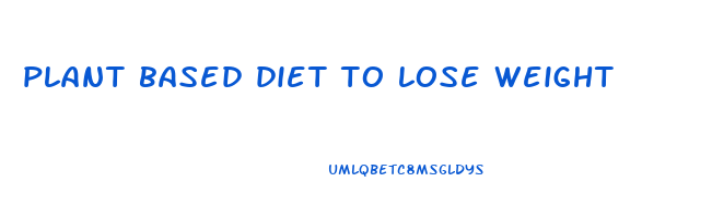 plant based diet to lose weight