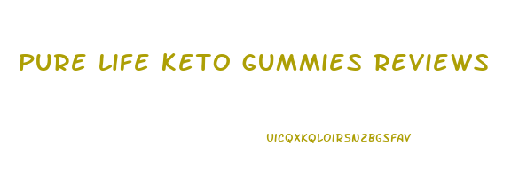 pure life keto gummies reviews