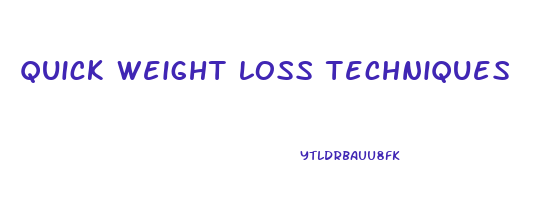 quick weight loss techniques