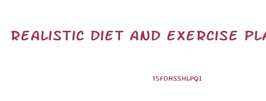 realistic diet and exercise plan