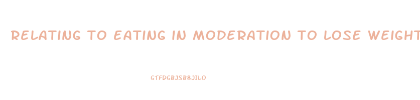 relating to eating in moderation to lose weight
