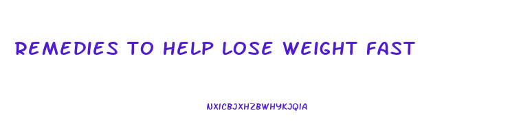 remedies to help lose weight fast