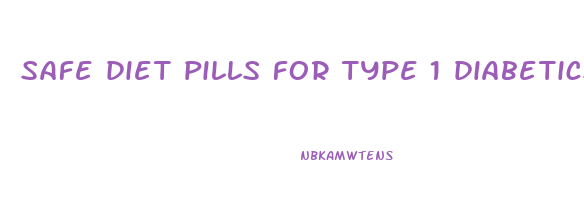 safe diet pills for type 1 diabetics