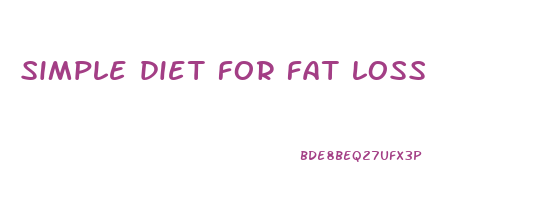 simple diet for fat loss