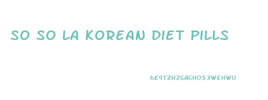 so so la korean diet pills