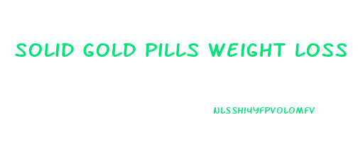 solid gold pills weight loss