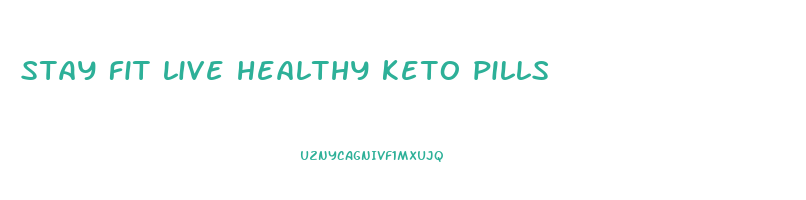 stay fit live healthy keto pills