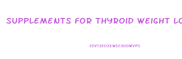 supplements for thyroid weight loss