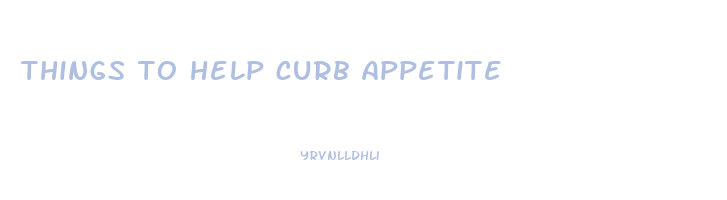 things to help curb appetite