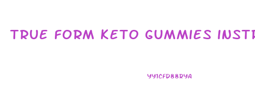 true form keto gummies instructions