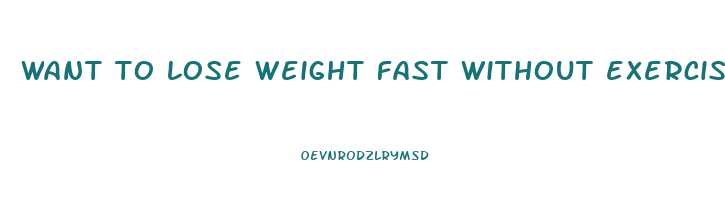 want to lose weight fast without exercise