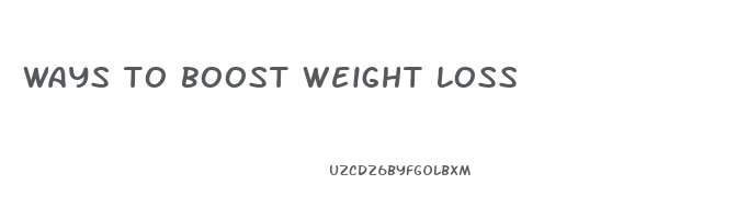ways to boost weight loss
