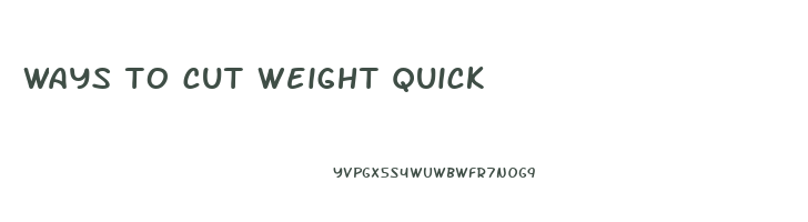 ways to cut weight quick