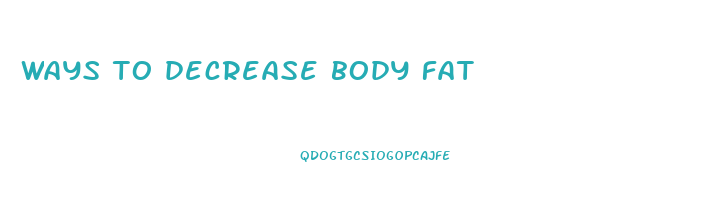 ways to decrease body fat
