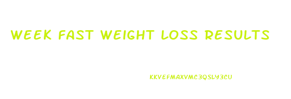 week fast weight loss results
