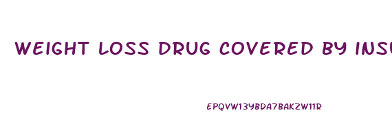 weight loss drug covered by insurance